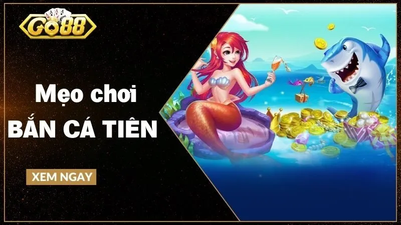 Bắn cá tiên - Cách chơi và bí quyết chiến thắng được chia sẻ từ cao thủ