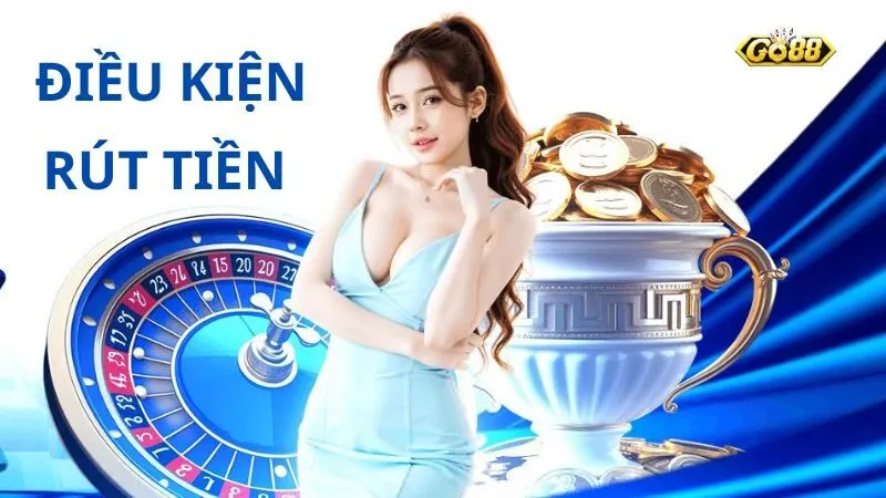 Điều kiện để rút tiền Go88 Điều kiện để rút tiền Go88