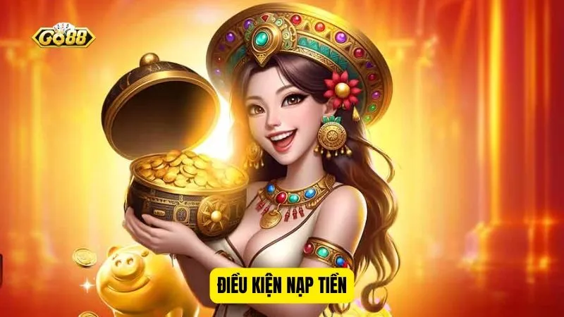 Tìm hiểu điều kiện nạp tiền Go88